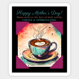 Moms Deserve the Best of Both Worlds: Coffee & Appreciation. Happy Mother's Day! (Motivation and Inspiration) Sticker